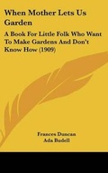 Cover: When Mother Lets Us Garden - Kessinger Publishing