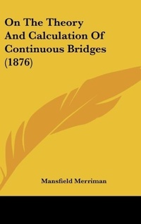 Abbildung von: On The Theory And Calculation Of Continuous Bridges (1876) - Kessinger Publishing