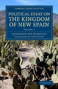 Cover: Political Essay on the Kingdom of New Spain - Cambridge University Press