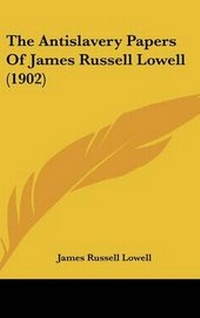 Abbildung von: The Antislavery Papers Of James Russell Lowell (1902) - Kessinger Publishing