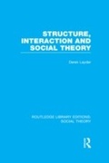 Cover: Structure, Interaction and Social Theory (RLE Social Theory) - Routledge