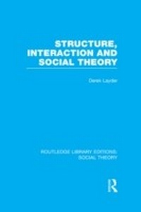 Enlarge image Cover: Structure, Interaction and Social Theory (RLE Social Theory) - Routledge