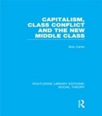 Enlarge image Cover: Capitalism, Class Conflict and the New Middle Class (RLE Social Theory) - Routledge