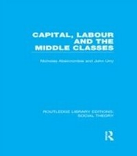 Enlarge image Cover: Capital, Labour and the Middle Classes (RLE Social Theory) - Routledge