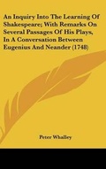 Cover: An Inquiry Into The Learning Of Shakespeare; With Remarks On Several Passages Of His Plays, In A Conversation Between Eugenius And Neander (1748) - Kessinger Publishing