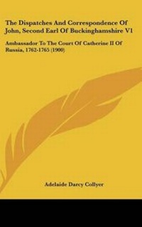 Abbildung von: The Dispatches And Correspondence Of John, Second Earl Of Buckinghamshire V1 - Kessinger Publishing