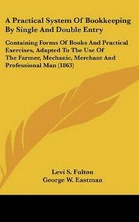 Enlarge image Cover: A Practical System Of Bookkeeping By Single And Double Entry - Kessinger Publishing