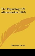 Cover: The Physiology Of Alimentation (1907) - Kessinger Publishing