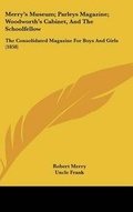 Cover: Merry's Museum; Parleys Magazine; Woodworth's Cabinet, And The Schoolfellow - Kessinger Publishing