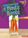 Cover: Experiment with a Plants Roots - Lerner Publishing Group