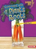 Cover: Experiment with a Plants Roots - Lerner Publishing Group