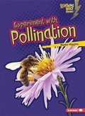 Cover: Experiment with Pollination - Lerner Publishing Group