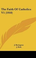 Cover: The Faith Of Catholics V1 (1910) - Kessinger Publishing