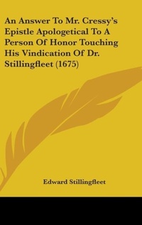 Bild: An Answer To Mr. Cressy's Epistle Apologetical To A Person Of Honor Touching His Vindication Of Dr. Stillingfleet (1675) - Kessinger Publishing