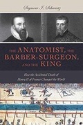 Cover: The Anatomist, the Barber-Surgeon, and the King - Prometheus Books