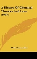Cover: A History Of Chemical Theories And Laws (1907) - Kessinger Publishing