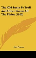 Cover: The Old Santa Fe Trail And Other Poems Of The Plains (1920) - Kessinger Publishing