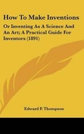 Cover: How To Make Inventions - Kessinger Publishing