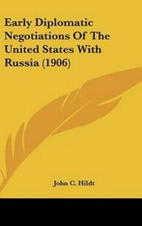Abbildung von: Early Diplomatic Negotiations Of The United States With Russia (1906) - Kessinger Publishing