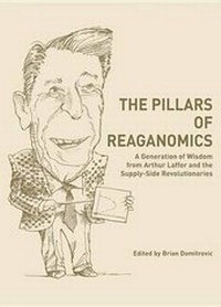 Enlarge image Cover: The Pillars of Reaganomics - Pacific Research Institute