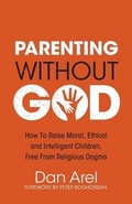 Cover: Parenting Without God - How to Raise Moral, Ethical and Intelligent Children, Free from Religious Dogma - Dangerous Little Books