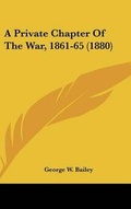 Cover: A Private Chapter Of The War, 1861-65 (1880) - Kessinger Publishing