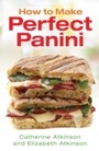 Cover: How to Make Perfect Panini - How To Books Ltd