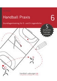 Abbildung von: Handball Praxis 6 - Grundlagentraining für E- und D- Jugendliche - DV Concept
