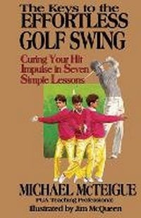 Abbildung von: The Keys to the Effortless Golf Swing - Mike McTeigue's Swing Management