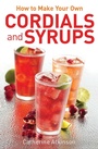 Cover: How to Make Your Own Cordials And Syrups - Constable and Robinson