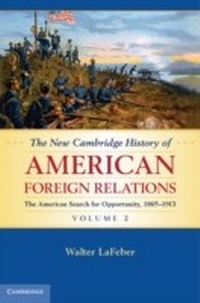 Bild vergrößern Bild: The New Cambridge History of American Foreign Relations: Volume 2, The American Search for Opportunity, 1865-1913 - Cambridge University Press