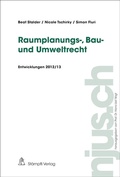 Cover: Raumplanungs-, Bau- und Umweltrecht, Entwicklungen 2012/13 - St&auml;mpfli Verlag