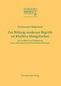 Cover: Zur Bildung moderner Begriffe im Khalkha-Mongolischen mit Ausblick auf Etablierung einer verbindlichen Wirtschaftsterminologie - Harrassowitz Verlag