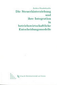 Abbildung von: Die Steuerhinterziehung und ihre Integration in betriebswirtschaftliche Entscheidungsmodelle - Verlag f. Betriebswirtsch. u. Steuern