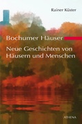 Cover: Bochumer H&auml;user - Neue Geschichten von H&auml;usern und Menschen - ATHENA-Verlag
