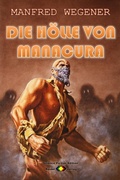 Cover: Die H&ouml;lle von Manacura (Science Fiction Roman) - Raidel Vlg eBooks
