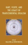 Cover: Kant, Fichte, and the Legacy of Transcendental Idealism - Lexington Books