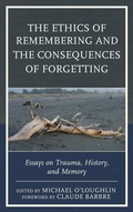 Cover: The Ethics of Remembering and the Consequences of Forgetting - Rowman & Littlefield Publishers