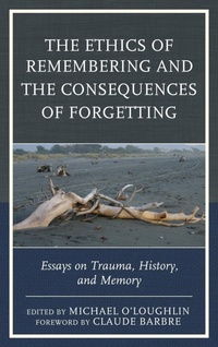 Enlarge image Cover: The Ethics of Remembering and the Consequences of Forgetting - Rowman & Littlefield Publishers