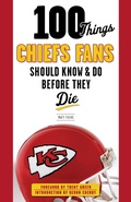 Cover: 100 Things Chiefs Fans Should Know & Do Before They Die - TRIUMPH BOOKS