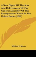 Cover: A New Digest of the Acts and Deliverances of the General Assembly of the Presbyterian Church in the United States (1861) - Kessinger Publishing