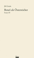 Cover: Werkausgabe Jir&iacute; Grusa / Benes als &Ouml;sterreicher - Wieser Verlag