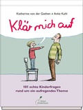 Cover: Kl&auml;r mich auf. 101 echte Kinderfragen rund um ein aufregendes Thema - Klett Kinderbuch