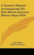 Cover: A Teacher's Manual Accompanying The Hart-Bolton American History Maps (1919) - Kessinger Publishing