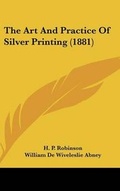Cover: The Art And Practice Of Silver Printing (1881) - Kessinger Publishing