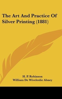 Abbildung von: The Art And Practice Of Silver Printing (1881) - Kessinger Publishing