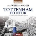Cover: Those Were the Games: Tottenham Hotspur - J H Haynes & Co Ltd