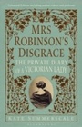Cover: Mrs Robinson's Disgrace, The Private Diary of A Victorian Lady ENHANCED EDITION - Bloomsbury Publishing PLC