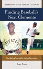 Cover: Finding Baseball's Next Clemente - Praeger Publishers Inc