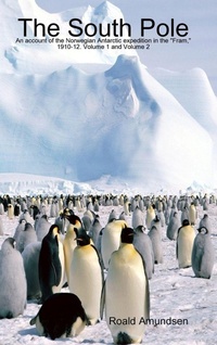 Abbildung von: The South Pole: an Account of the Norwegian Antarctic Expedition in the "Fram," 1910-12. Volume 1 and Volume 2 - Lulu Press Inc